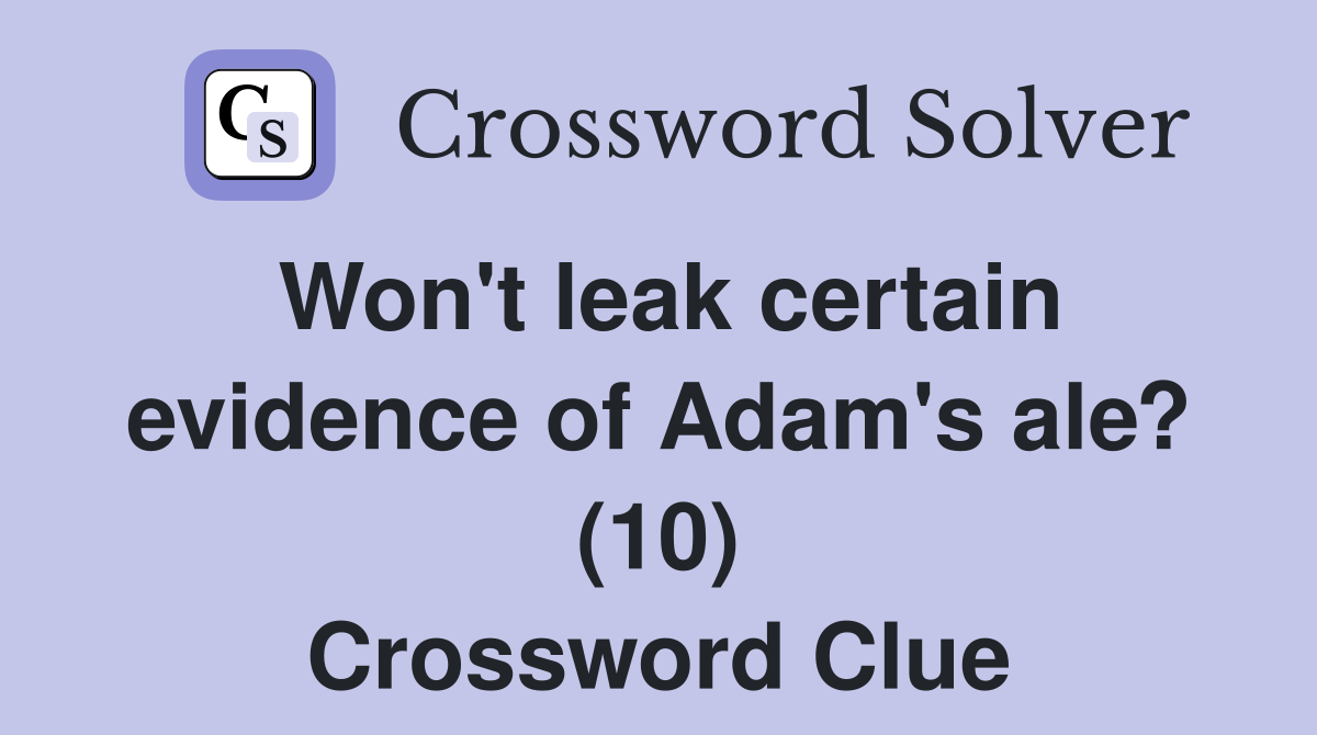 Won't leak certain evidence of Adam's ale? (10) Crossword Clue
