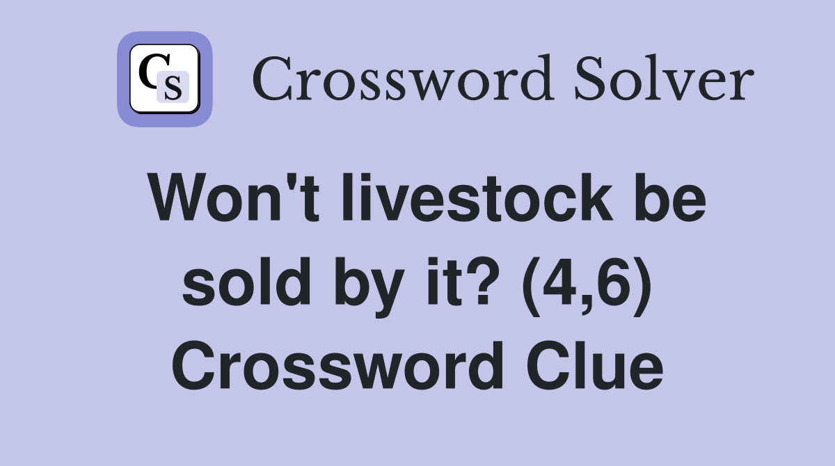 Won't livestock be sold by it? (4,6) Crossword Clue