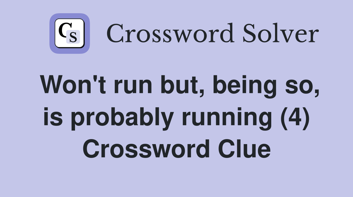 Won't run but, being so, is probably running (4) Crossword Clue