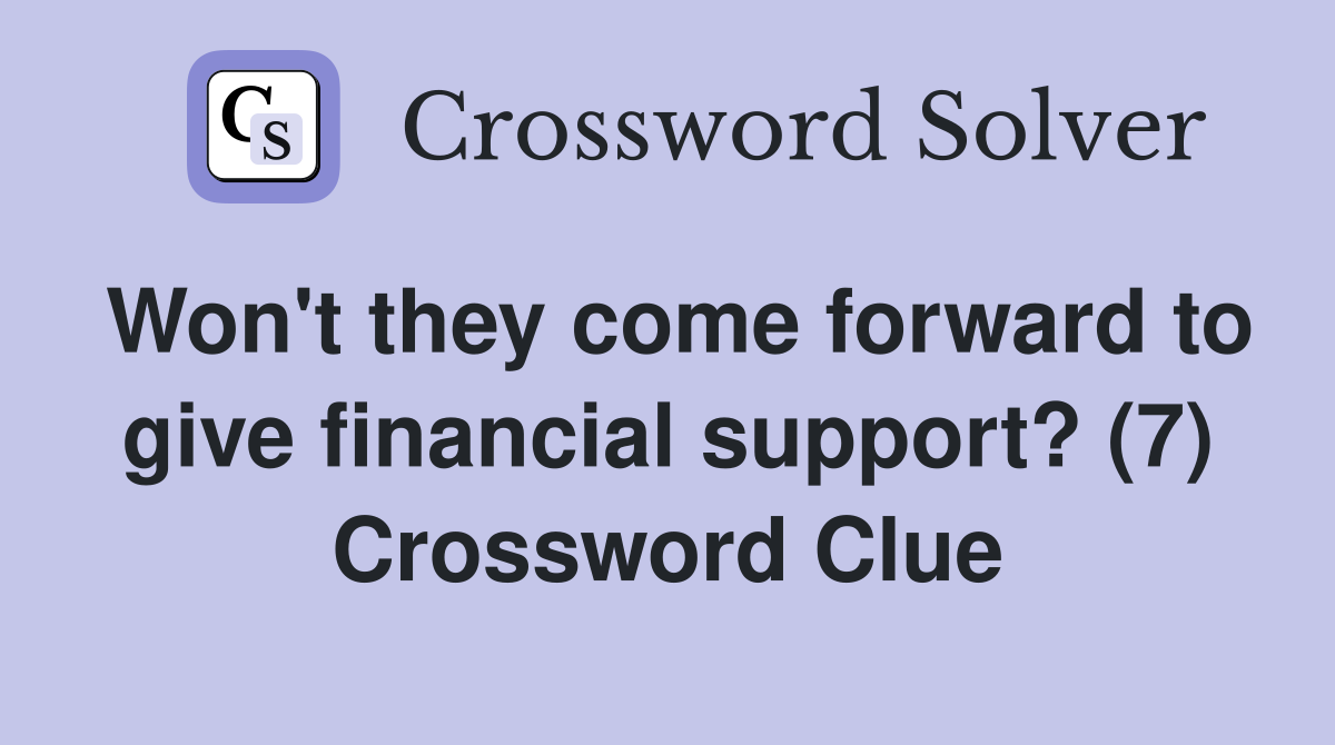 Won't they come forward to give financial support? (7) Crossword Clue