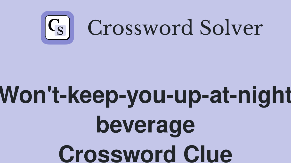 Won't-keep-you-up-at-night beverage Crossword Clue