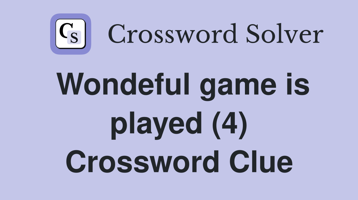 Wondeful game is played (4) Crossword Clue