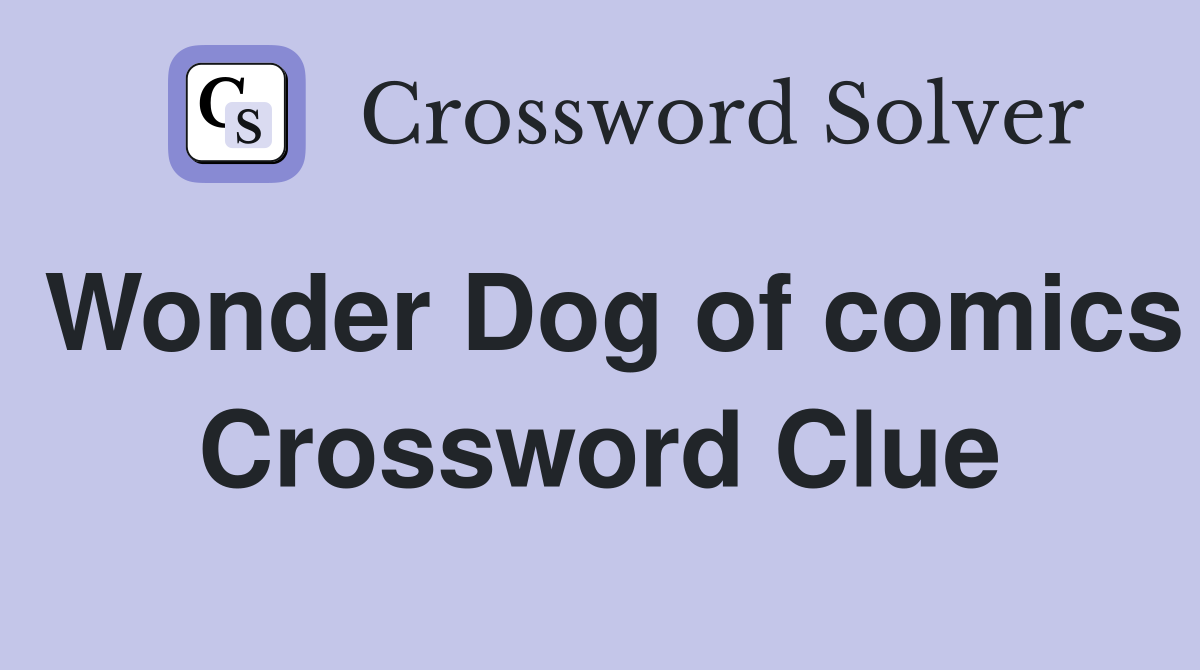 Wonder Dog of comics Crossword Clue