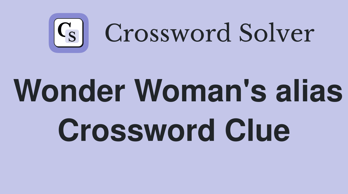 Wonder Woman's alias Crossword Clue