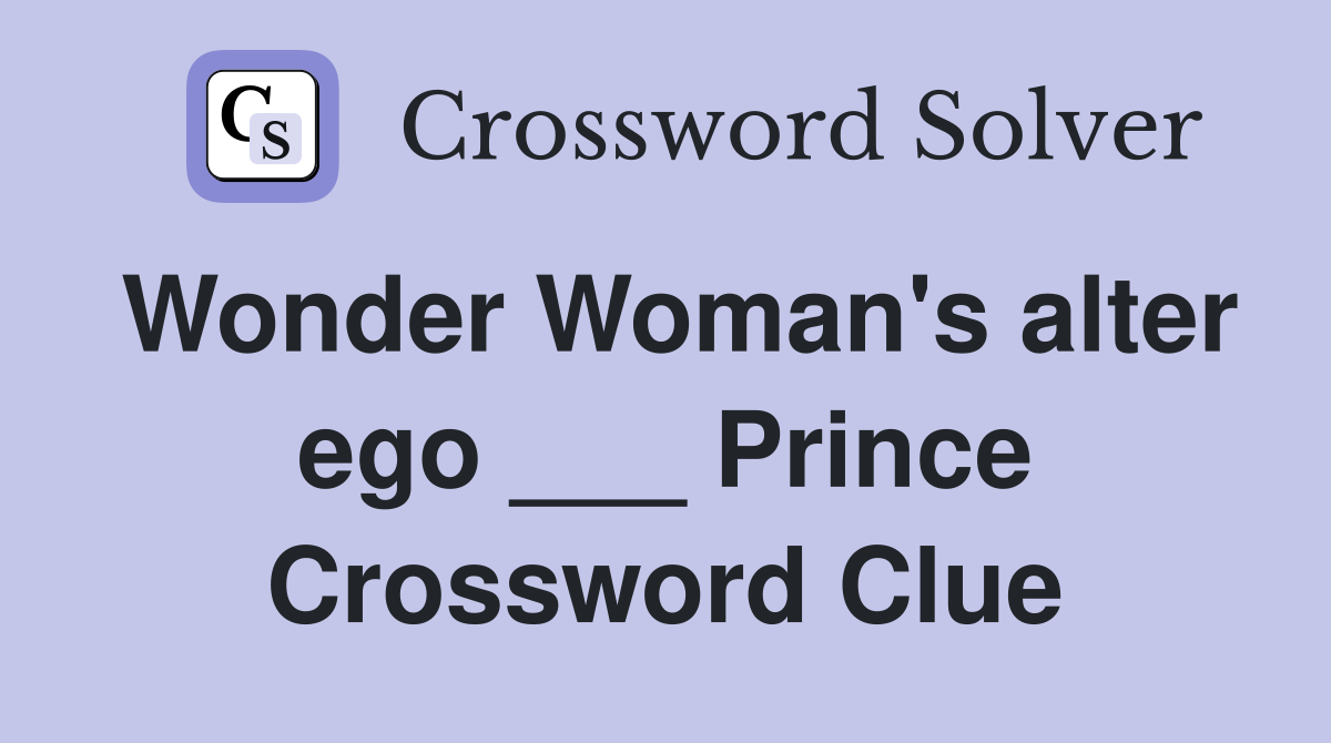 Wonder Woman's alter ego ___ Prince Crossword Clue