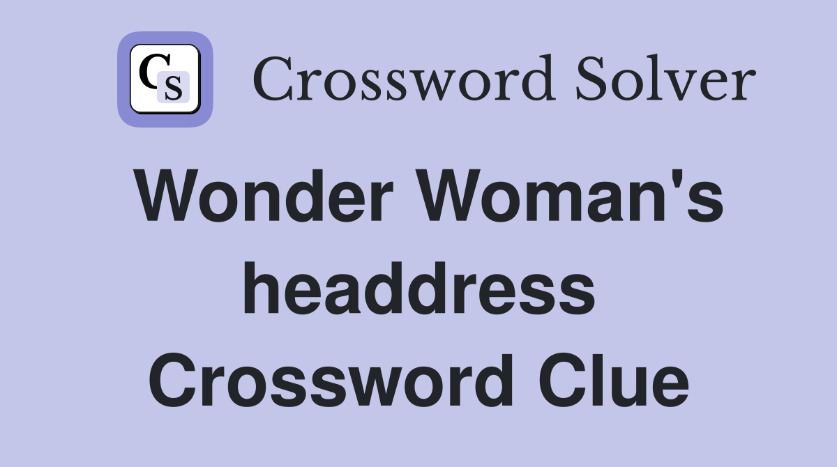 Wonder Woman's headdress Crossword Clue