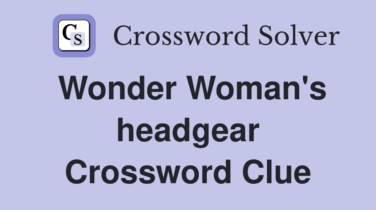 Wonder Woman's headgear Crossword Clue