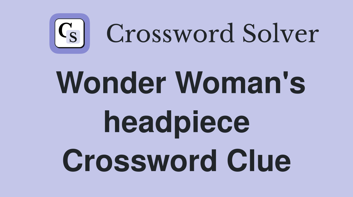 Wonder Woman's headpiece Crossword Clue