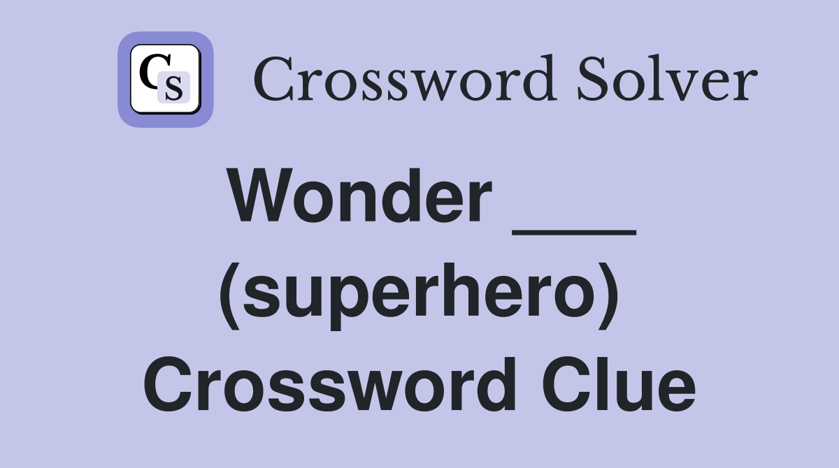 Wonder ___ (superhero) Crossword Clue