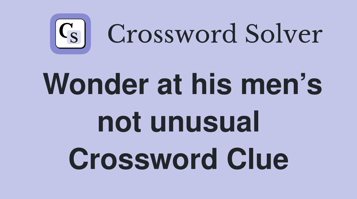 Wonder at his men’s not unusual Crossword Clue