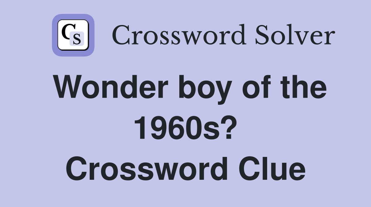 Wonder boy of the 1960s? Crossword Clue