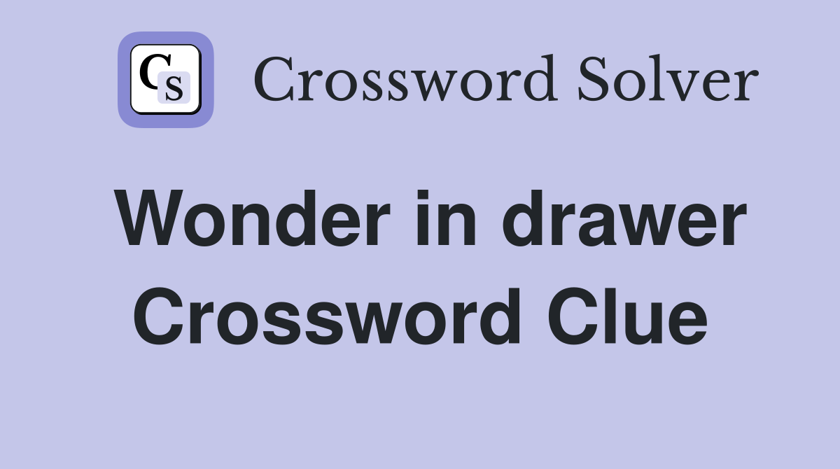 Wonder in drawer Crossword Clue