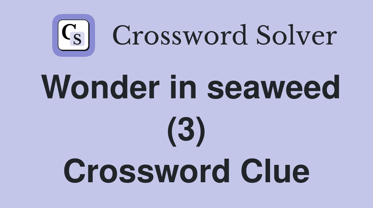 Wonder in seaweed (3) Crossword Clue
