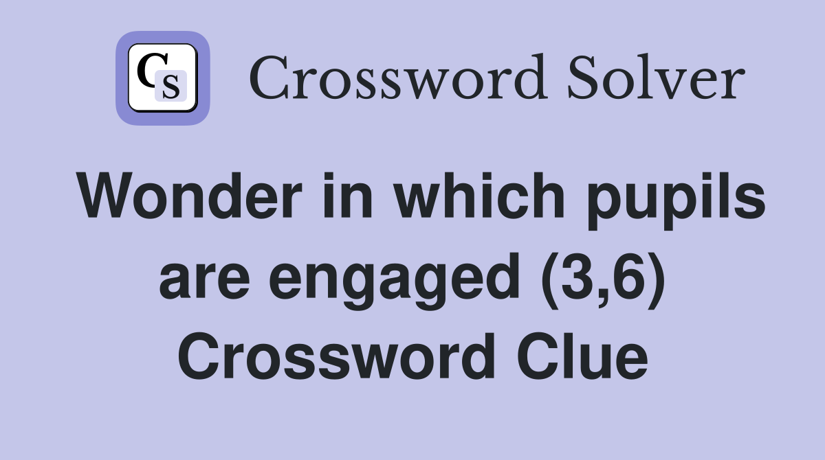 Wonder in which pupils are engaged (3,6) Crossword Clue