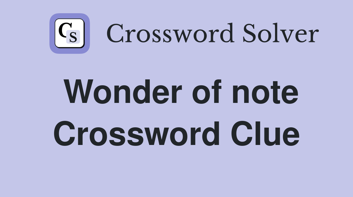 Wonder of note Crossword Clue