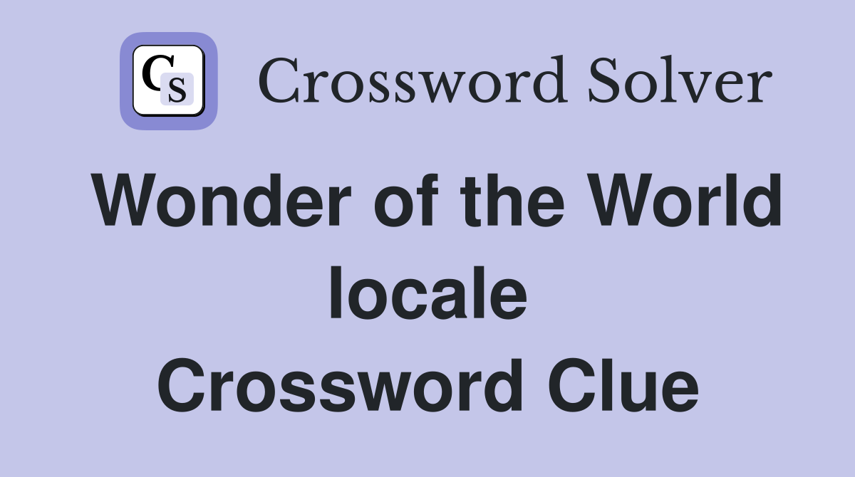 Wonder of the World locale Crossword Clue