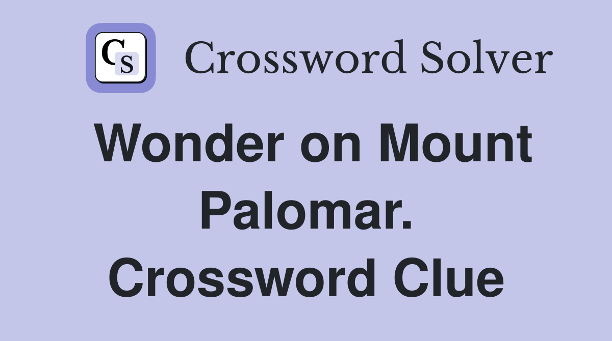 Wonder on Mount Palomar. Crossword Clue