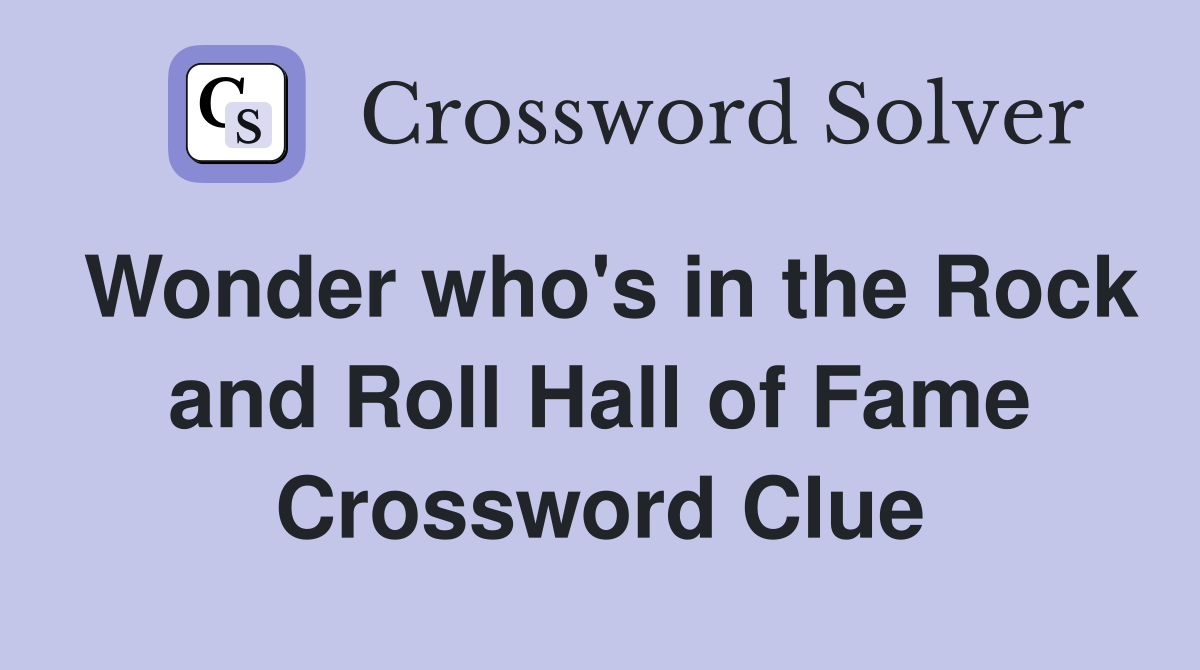 Wonder who's in the Rock and Roll Hall of Fame Crossword Clue