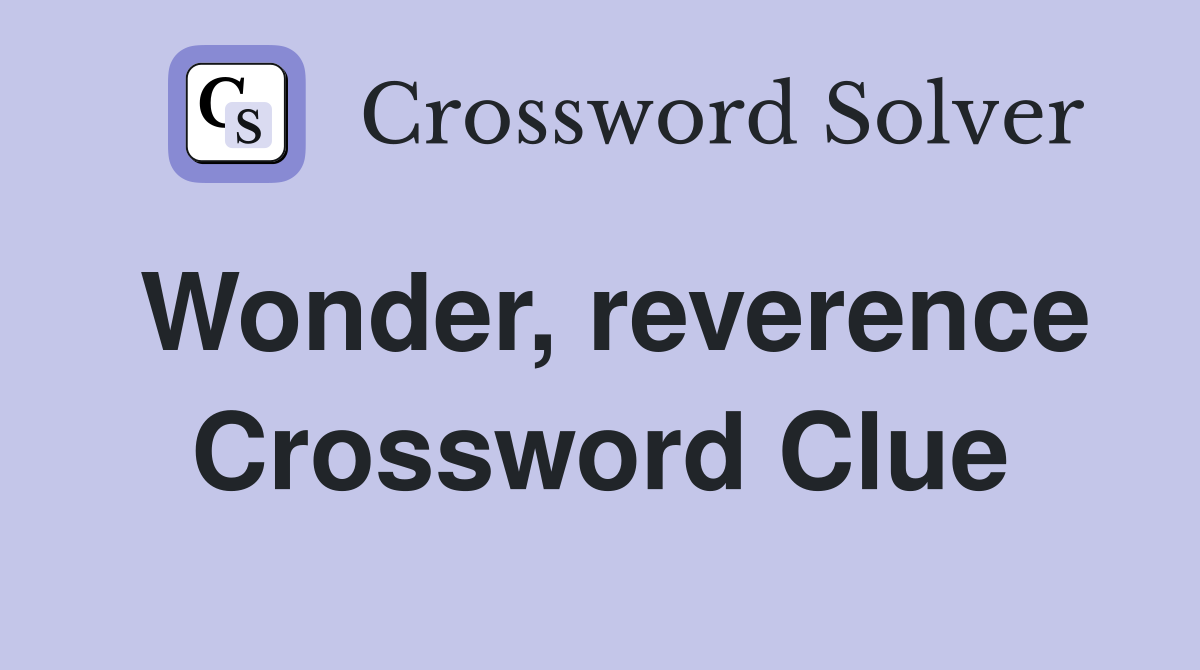 Wonder, reverence Crossword Clue
