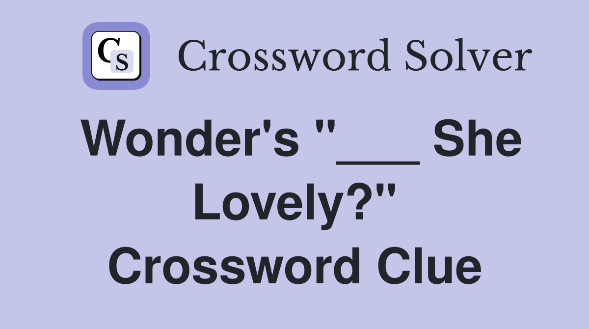 Wonder's "___ She Lovely?" Crossword Clue