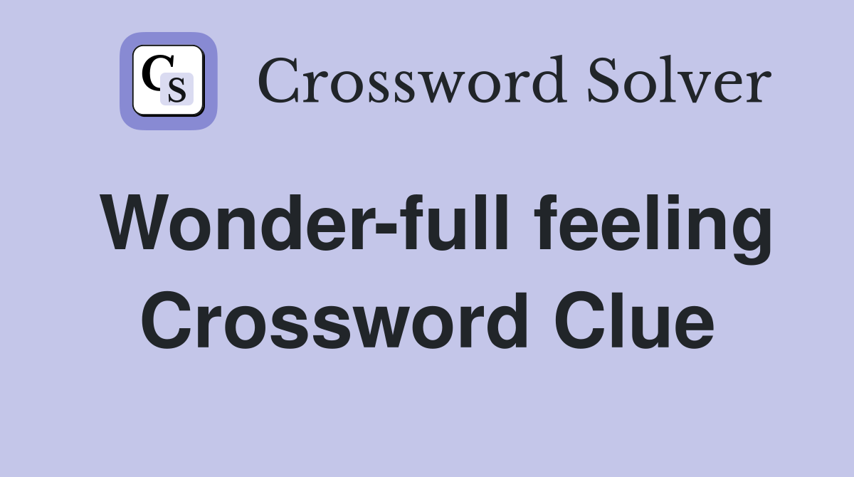 Wonder-full feeling Crossword Clue