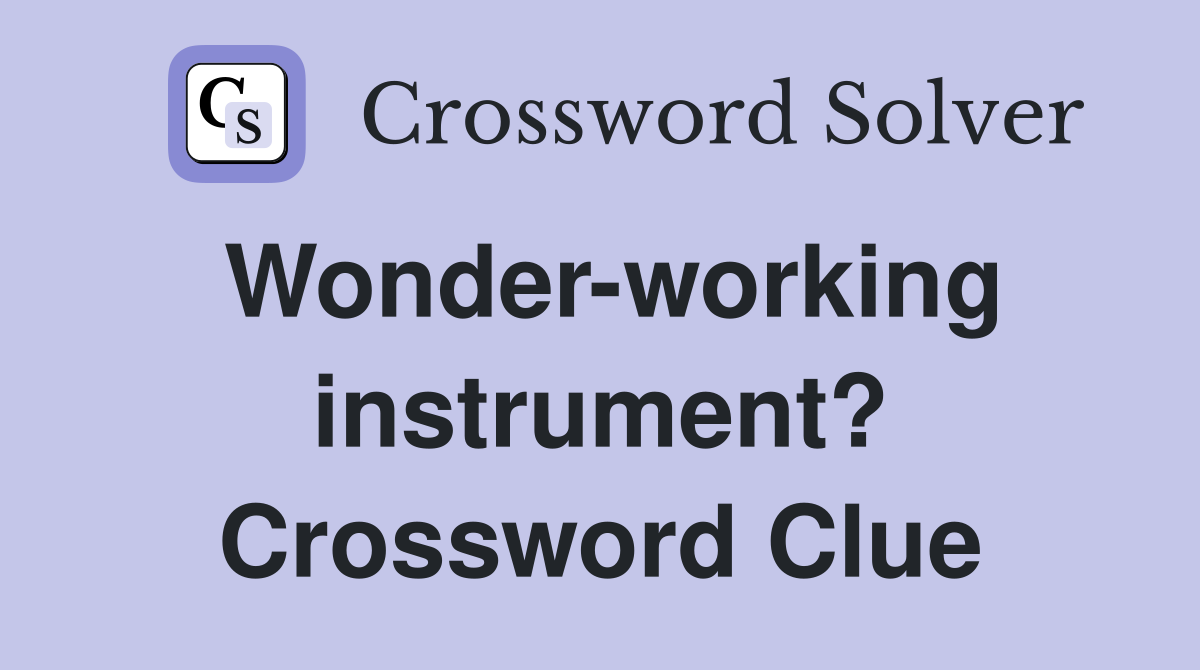 Wonder-working instrument? Crossword Clue