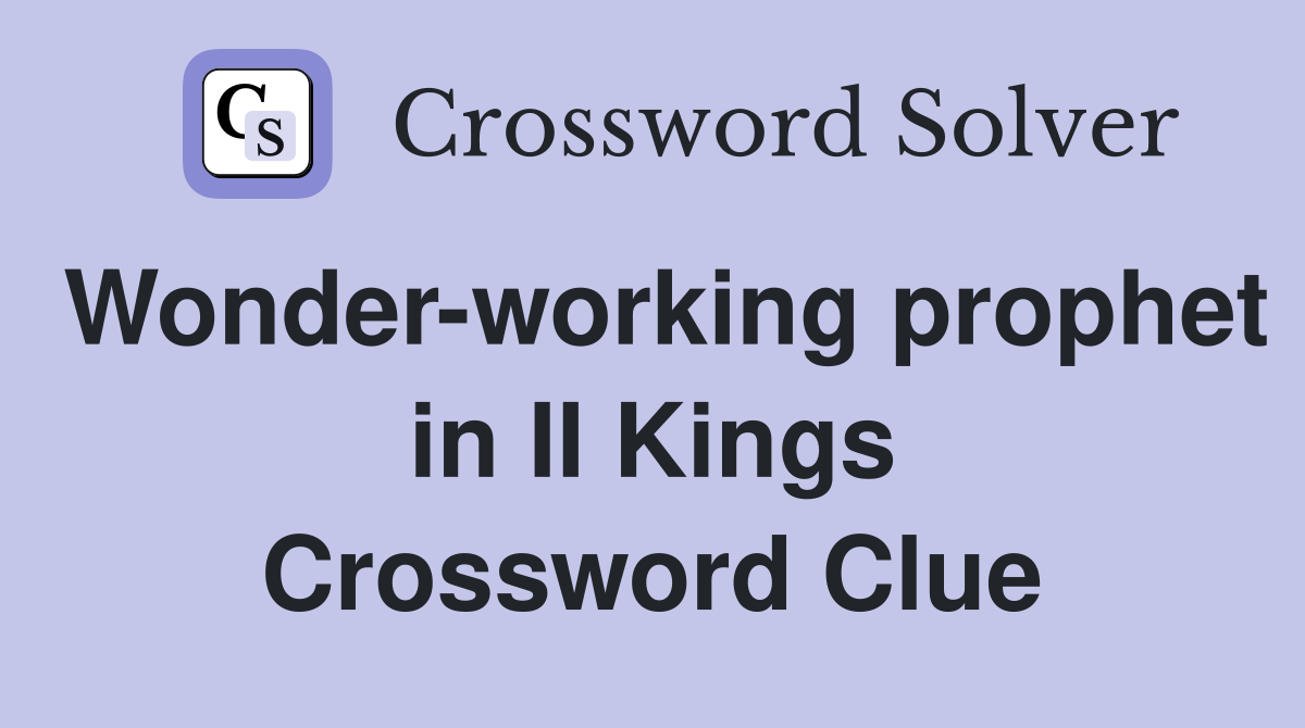 Wonder-working prophet in II Kings Crossword Clue