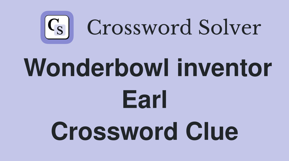 Wonderbowl inventor Earl Crossword Clue