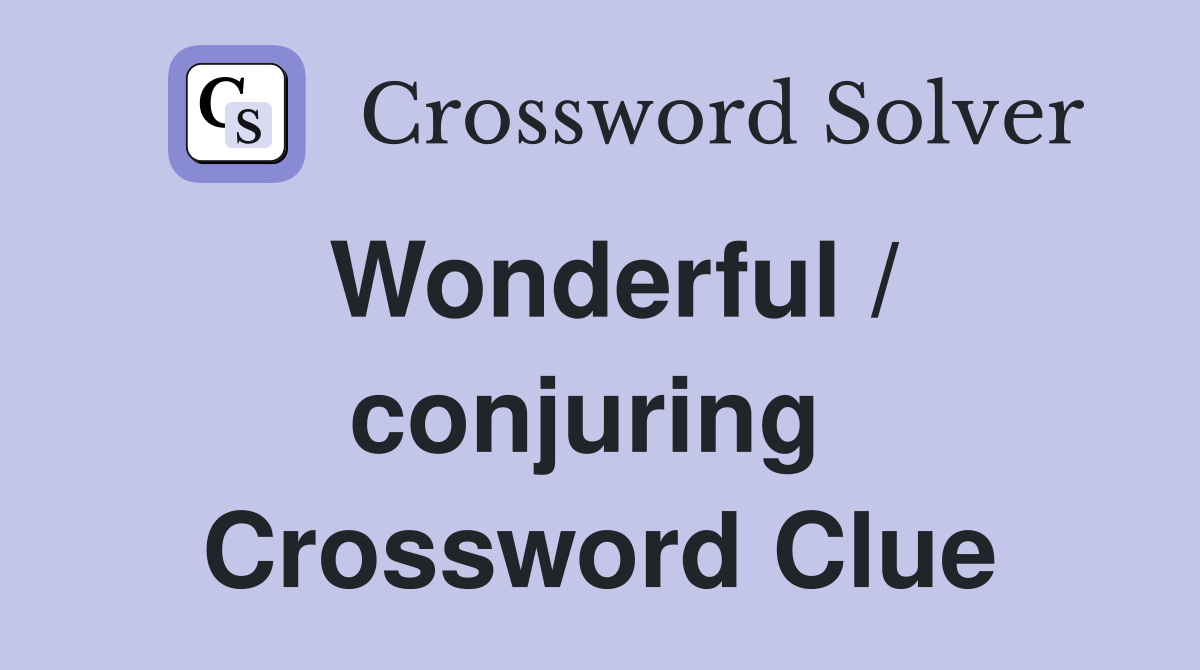 Wonderful / conjuring  Crossword Clue