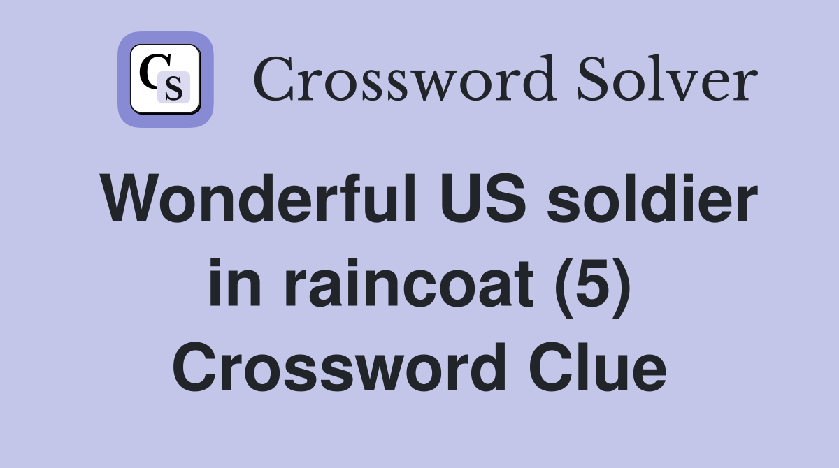 Wonderful US soldier in raincoat (5) Crossword Clue