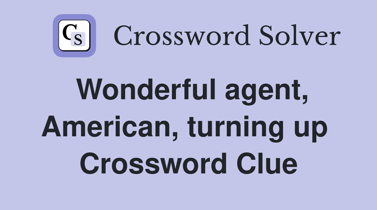 Wonderful agent, American, turning up  Crossword Clue