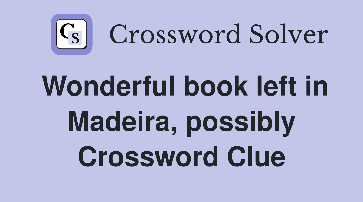 Wonderful book left in Madeira, possibly Crossword Clue