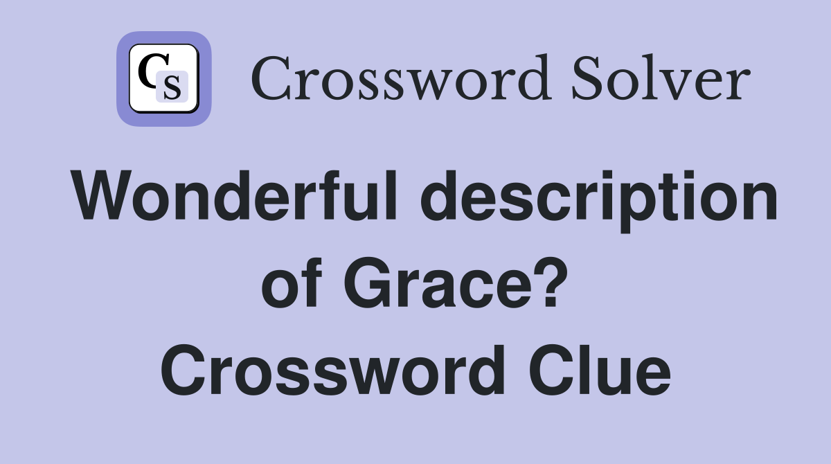 Wonderful description of Grace? Crossword Clue