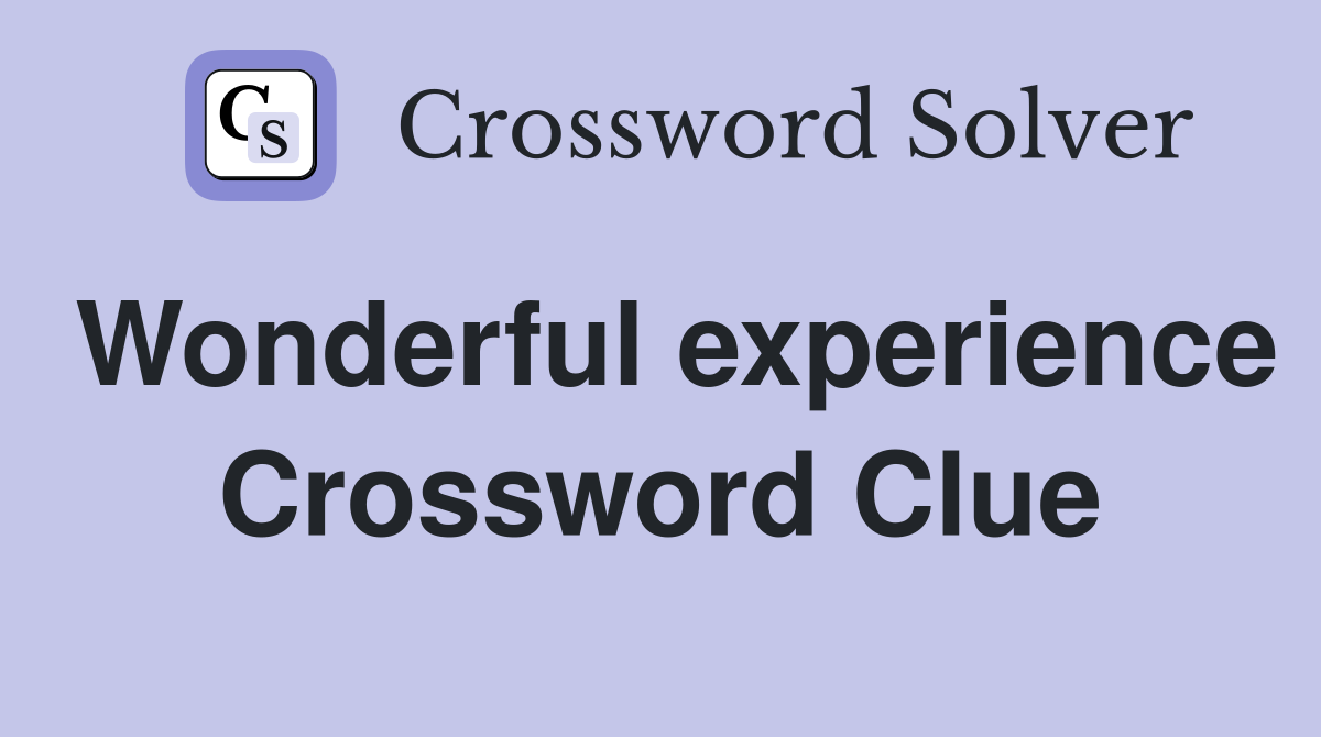 Wonderful experience Crossword Clue