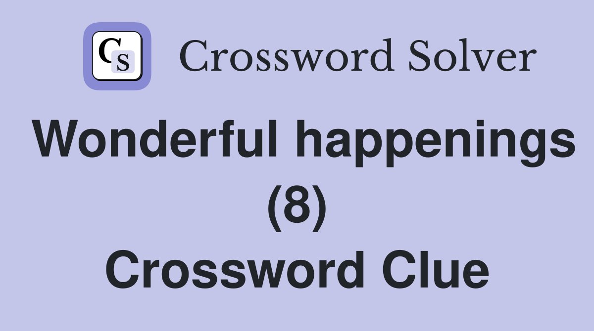 Wonderful happenings (8) Crossword Clue
