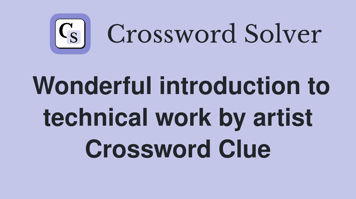 Wonderful introduction to technical work by artist Crossword Clue