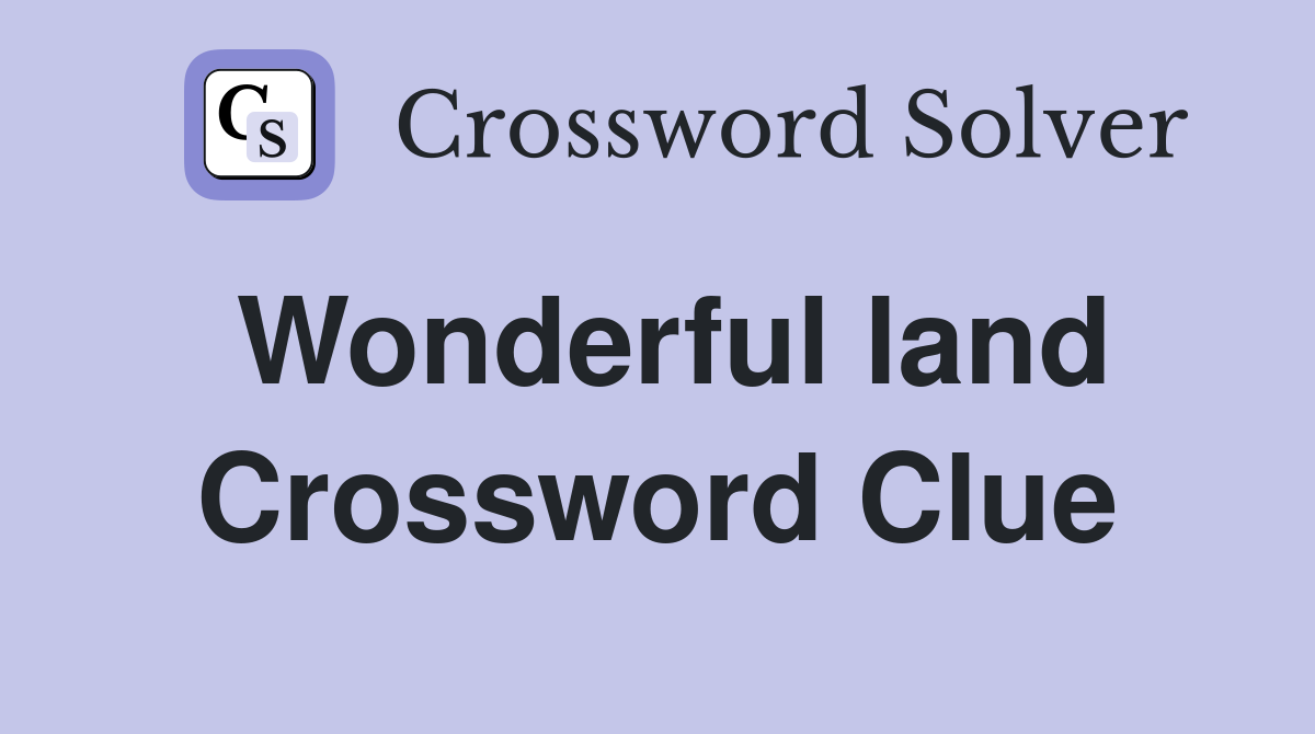 Wonderful land Crossword Clue