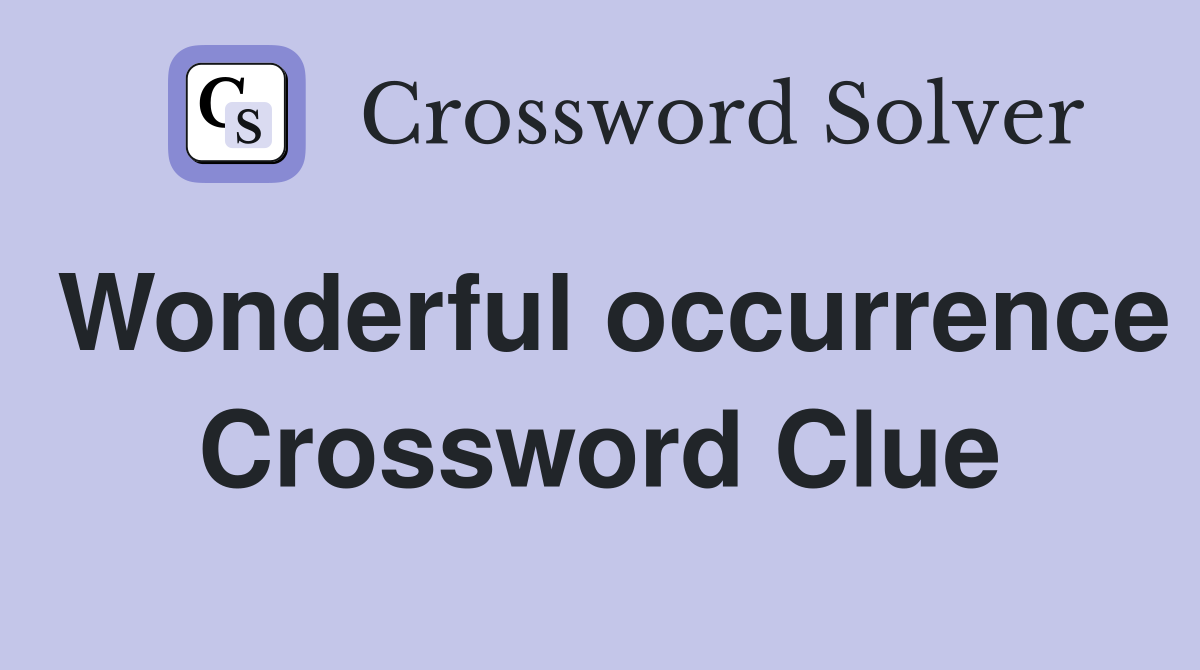Wonderful occurrence Crossword Clue