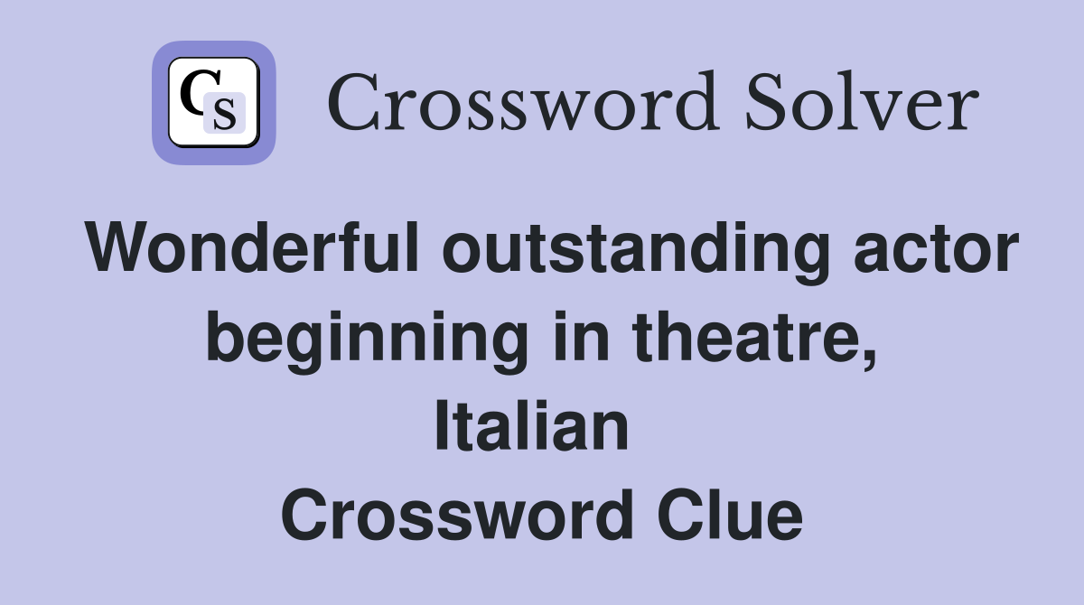 Wonderful outstanding actor beginning in theatre, Italian  Crossword Clue