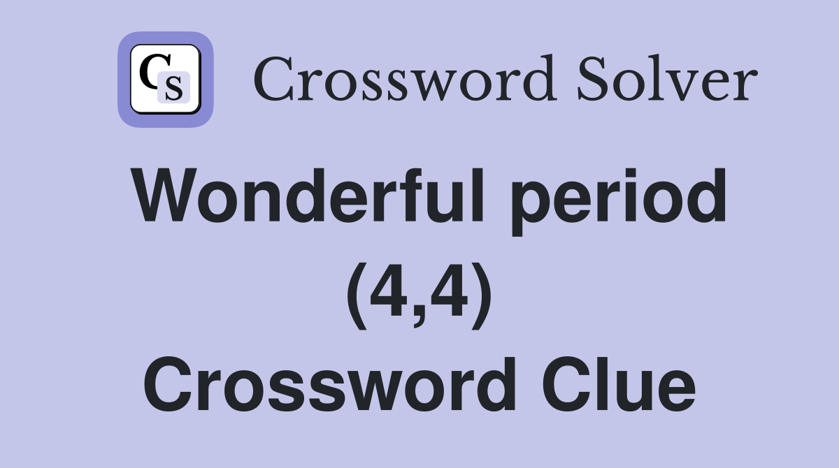 Wonderful period (4,4) Crossword Clue