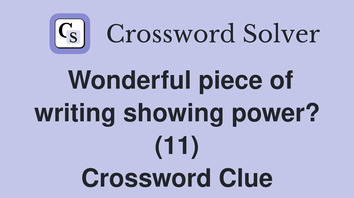 Wonderful piece of writing showing power? (11) Crossword Clue