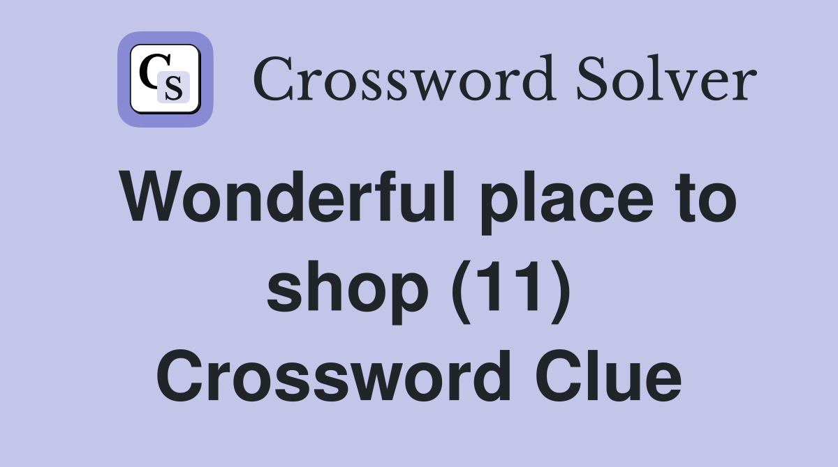 Wonderful place to shop (11) Crossword Clue