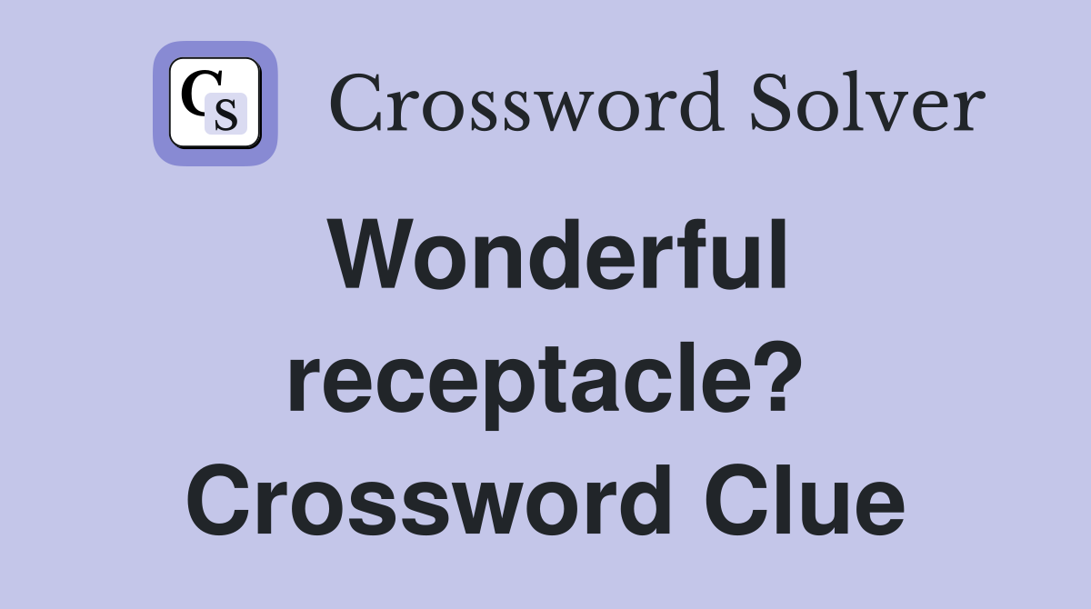 Wonderful receptacle? Crossword Clue