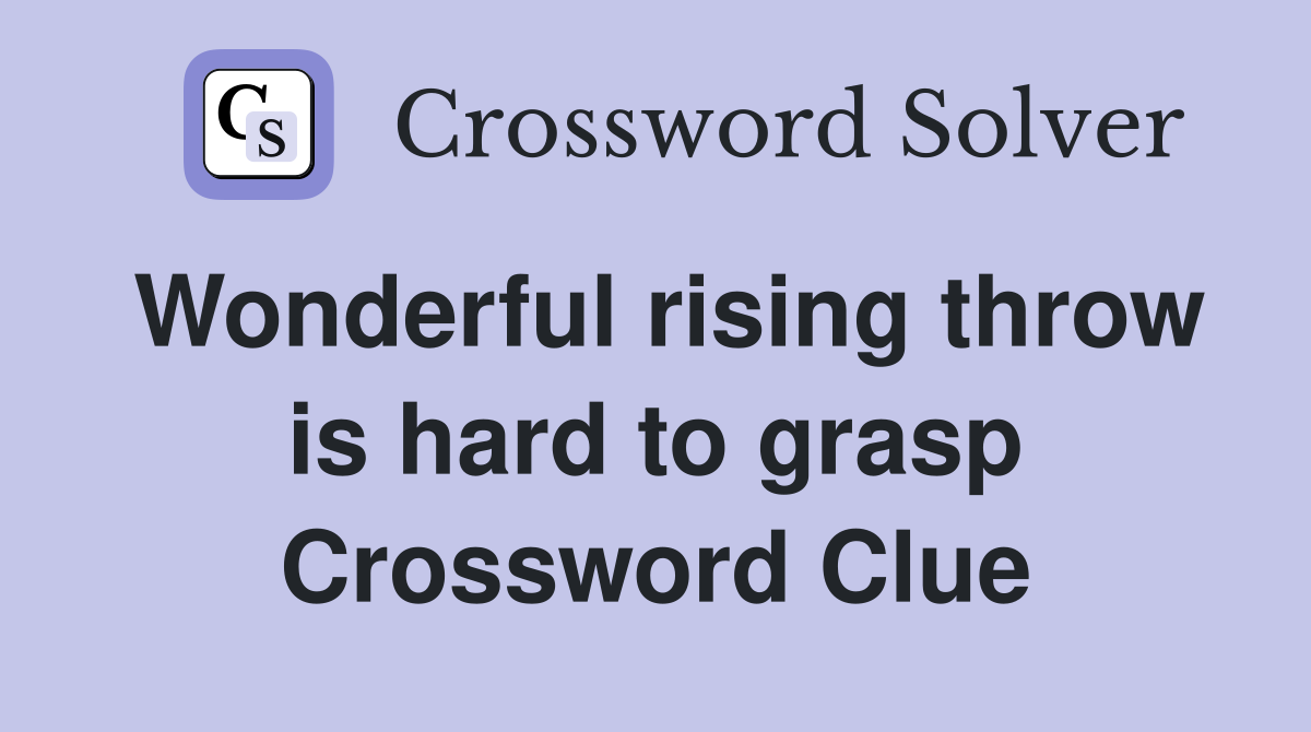 Wonderful rising throw is hard to grasp Crossword Clue