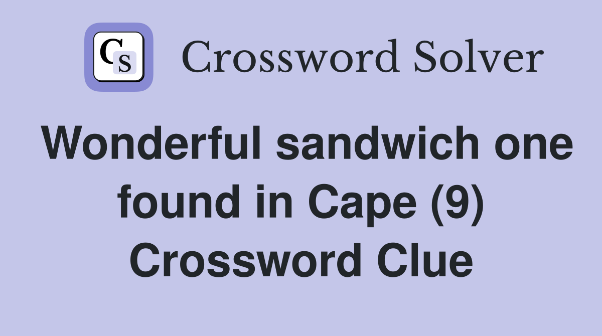 Wonderful sandwich one found in Cape (9) Crossword Clue