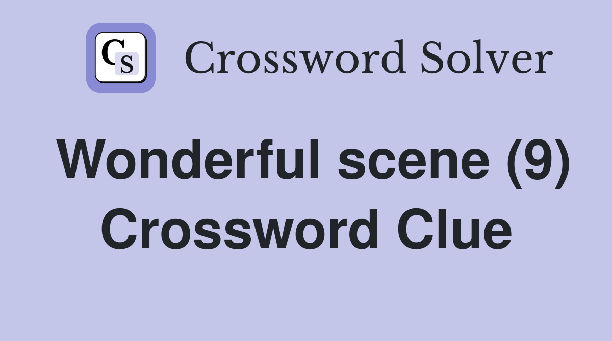 Wonderful scene (9) Crossword Clue