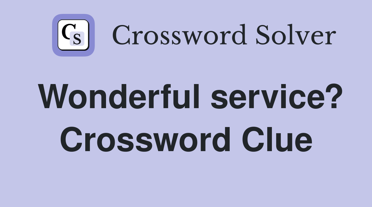 Wonderful service? Crossword Clue