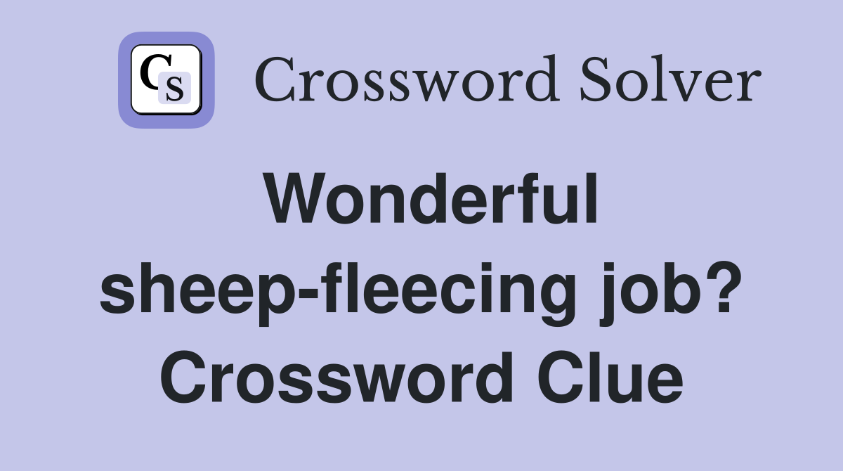 Wonderful sheep-fleecing job? Crossword Clue