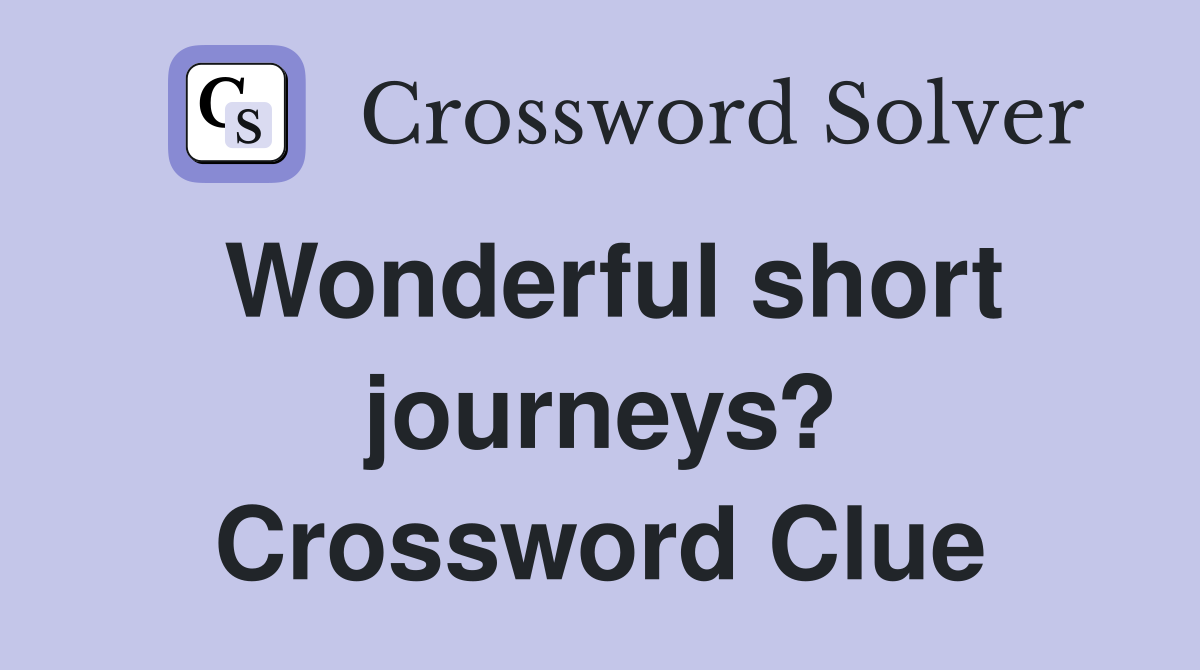 Wonderful short journeys? Crossword Clue