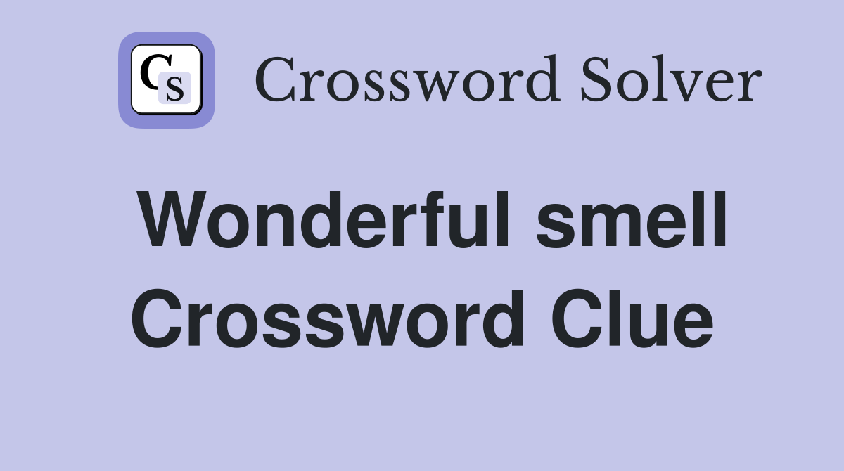 Wonderful smell Crossword Clue